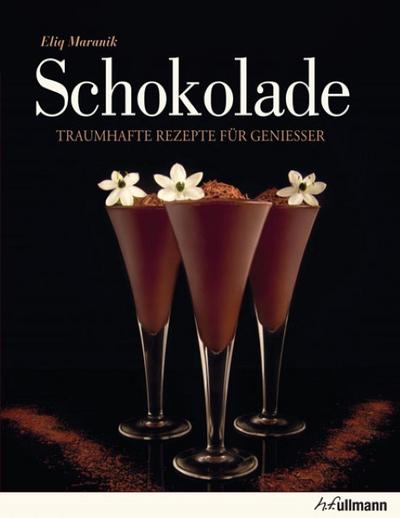 Schokolade: Traumhafte Rezepte für Genießer (Beliebte Köstlichkeiten) : Traumhafte Rezepte für Genießer - Eliq Maranik