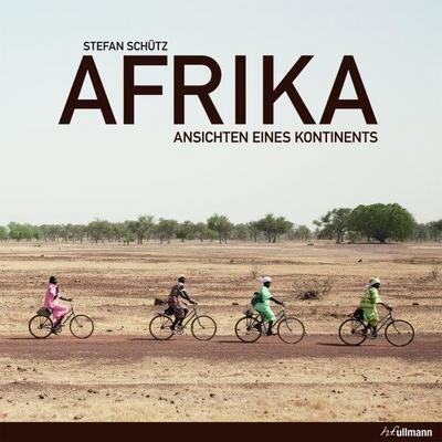 Afrika: Ansichten eines Kontinents : Ansichten eines Kontinents - Stefan Schütz