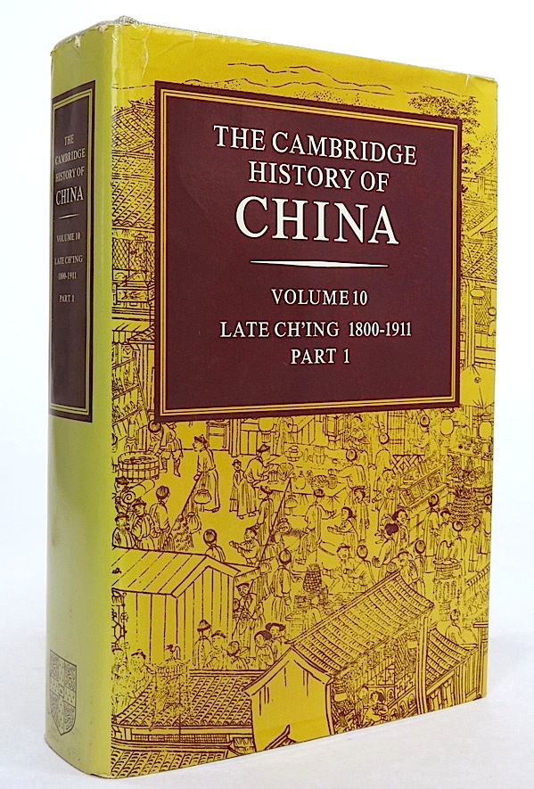 The Cambridge History of China. Volume 10. Late Ch'ing, 1800-1911, Part 1. - Twitchett, Denis, John K. Fairbank (Editors).