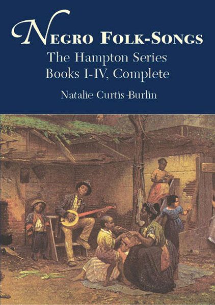 Negro Folk Songs : The Hampton Series, Books I - IV, Complete. - Burlin, Natalie Curtis.