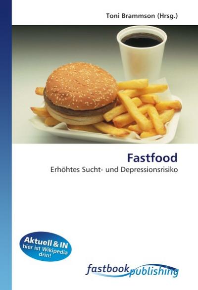 Fastfood : Erhöhtes Sucht- und Depressionsrisiko - Toni Brammson