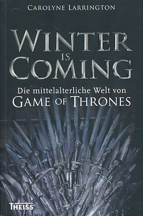 Winter is coming. Die mittelalterliche Welt von Game of Thrones. Aus dem Englischen von Jörg Fündling. - Larrington, Carolyne