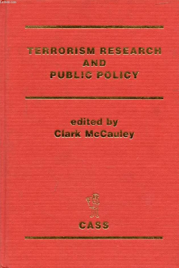 TERRORISM RESEARCH AND PUBLIC POLICY (Contents: Editor’s Introduction: Terrorism Research and Public Policy, Clark McCauley. Terrorism and Military Theory: An Historical Perspective, Everett L. Wheeler. Terror, Totem, and Taboo: Reporting on a Report.) - McCAULEY CLARK, & ALII