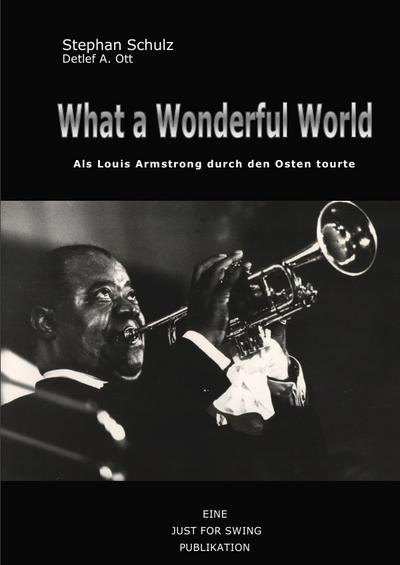 What a wonderful world : Als Louis Armstrong durch den Osten tourte - Stephan Schulz