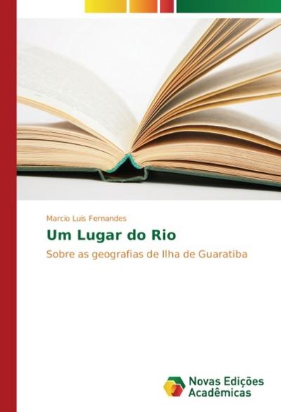 Um Lugar do Rio : Sobre as geografias de Ilha de Guaratiba - Marcio Luis Fernandes