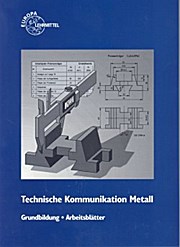 Technische Kommunikation Metall Grundbildung Arbeitsblätter - Emil Maier Max Heinzler