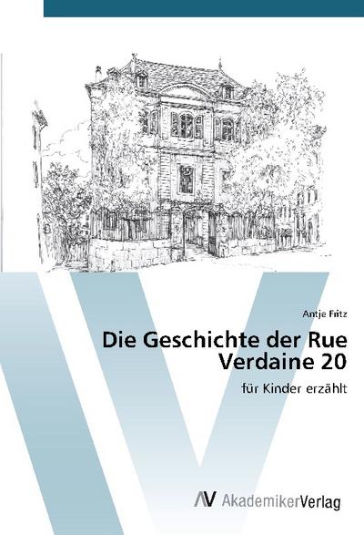 Die Geschichte der Rue Verdaine 20 : für Kinder erzählt - Antje Fritz