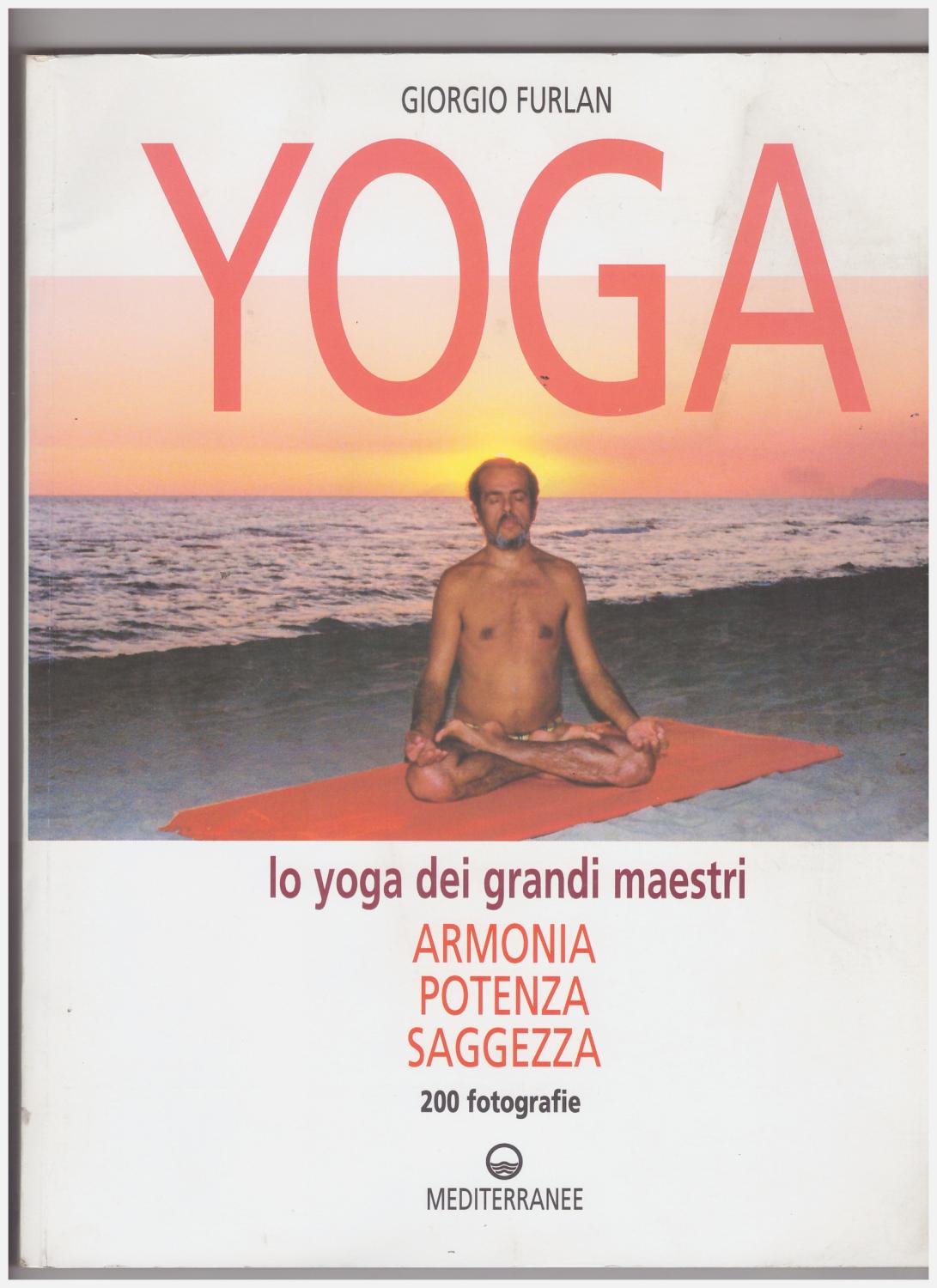 Yoga. Armonia, potenza, saggezza (200 fotografie) - Furlan Giorgio