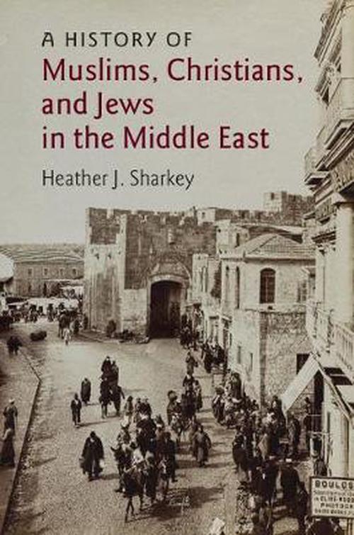 History of Muslims, Christians, and Jews in the Middle East (Paperback) - Heather J. Sharkey