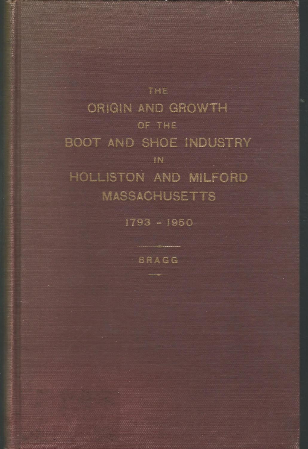 The Origin and Growth of the Boot and Shoe Industry in Holliston Where