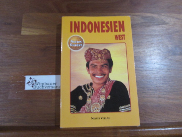 Indonesien, West : Sumatra, Java, Bali, Lombok. [Hrsg.: Günter Nelles. Übers.: G. Albus .] / Nelles-Guides - Nelles, Günter (Hrsg.)