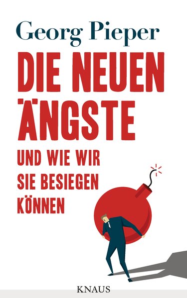 Die neuen Ängste Und wie wir sie besiegen können - Pieper, Georg und Alexandra Berger