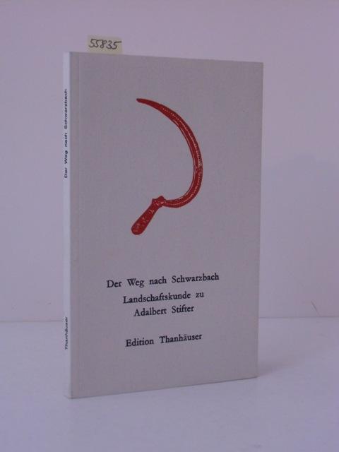 Der Weg nach Schwarzbach. Landschaftskunde zu Adalbert Stifter. Hrsgg. zur Ausstellung von Christian Thanhäuser im ÖBV-Atrium Wien, 2005. - Thanhäuser, Christian (Hschn.), Heinz Schmidt (Fotos) und Autorenkollektiv