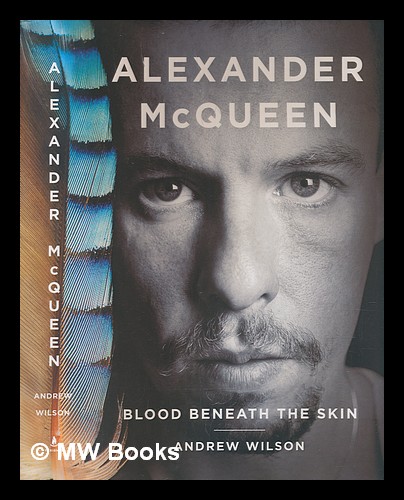 Alexander McQueen: blood beneath the skin / Andrew Wilson by Wilson ...