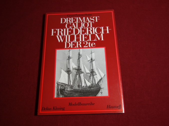 DREIMASTGALIOT FRIEDERICH WILHELM DER 2TE VON 1789. Ein Werftmodell und sein historisches Umfeld - Geyer Christoph; Lexow, Detlev; Sohn, Michael;