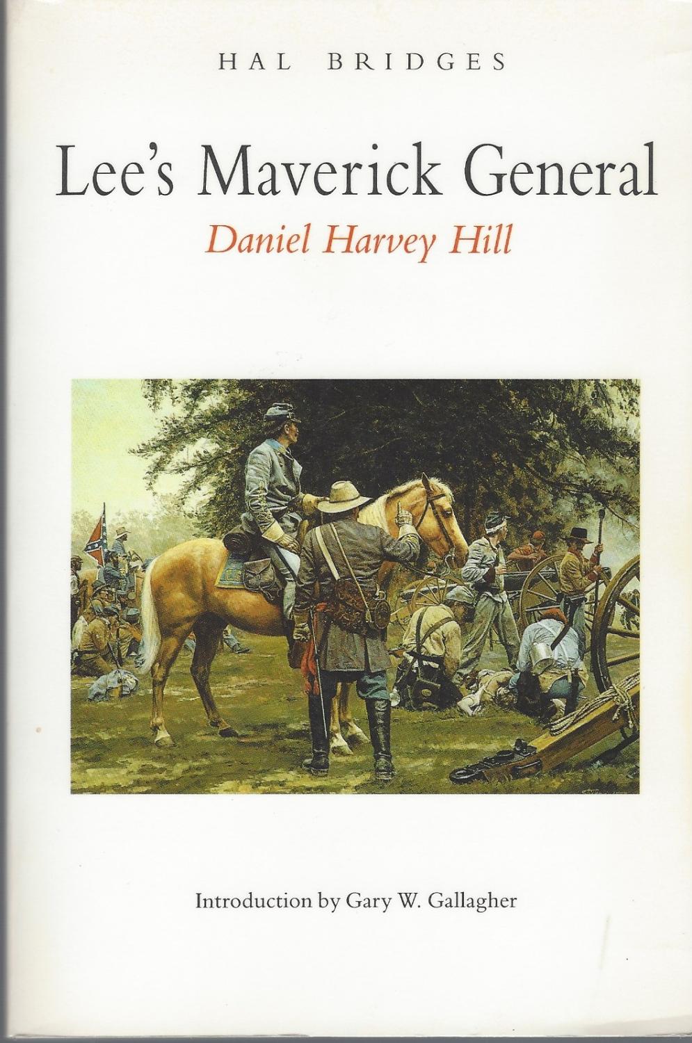 Lee's Maverick General Daniel Harvey Hill - Bridges, Hal & Gary W. Gallagher