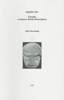Gerzeh, a Cemetery Shortly before History (Egyptian Sites) - Stevenson, Alice