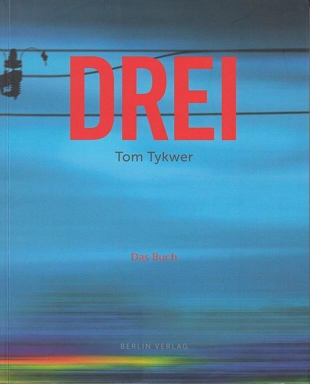 Drei. Tom Tykwer. Das Buch. - Tykwer, Tom. - Töteberg, Michael (Hrsg.)