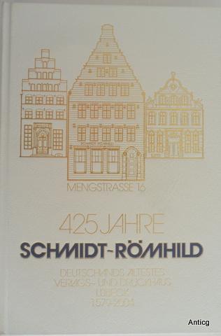Festschrift. 425 Jahre Schmidt-Römhild. Deutschland ältestes Verlags- und Druckhaus [Lübeck] 1579-2004. Mit Beiträgen von Prof. Dr. Antjekathrin Grassmann und Dr. Michael Rath-Glawatz. - Beleke, Norbert (Hrsg.)