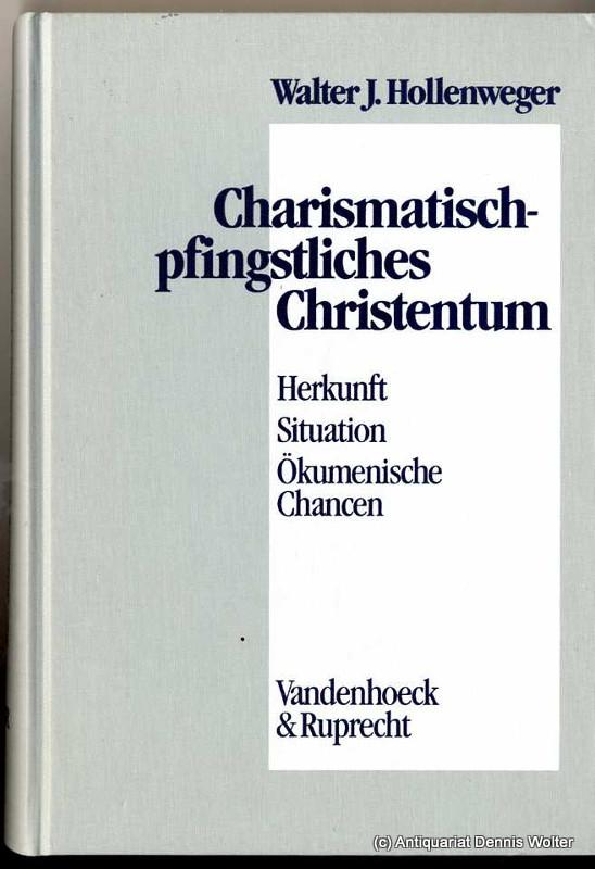 Charismatisch-pfingstliches Christentum : Herkunft, Situation, ökumenische Chancen - Hollenweger, Walter J.