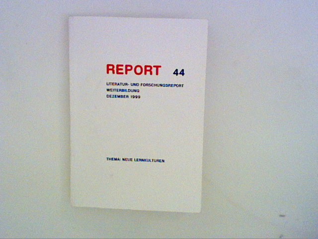 Report 44 - Literatur- und Forschungsreport Weiterbildung, Dezember 1999: Neue Lernkulturen - Nuissl, E. und u.a.