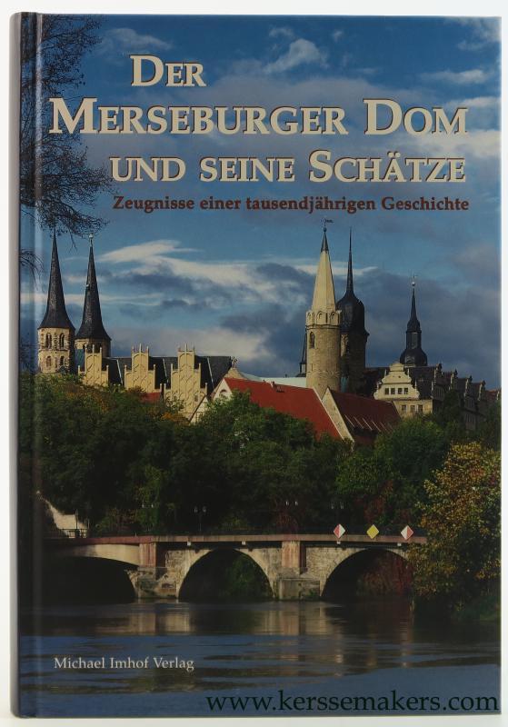 Der Merseburger Dom und seine Schätze. Zeugnisse einer tausendjährigen Geschichte. Herausgegeben von den Vereinigten Domstiftern zu Merseburg und Naumburg und des Kollegiatstifts Zeitz. - Cottin, Markus / Uwe John / Holger Kunde (eds.).