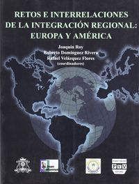 Retos e interrelaciones de la integracion. .regional: europa y america - Roy, Joaquin/Dominguez Rivera, Roberto/Velazquez Flores, Rafael