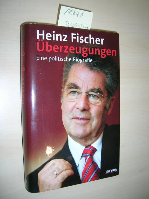 Überzeugungen. Eine politische Biografie. - Fischer, Heinz