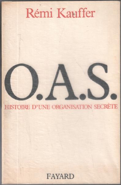 O.a.s.histoire d'une organisation secrete - Kauffer Remi