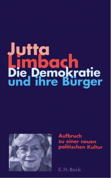 Die Demokratie und ihre Bürger: Aufbruch zu einer neuen politischen Kultur (Krupp-Vorlesungen zu Politik und Geschichte am Kulturwissenschaftlichen . im Wissenschaftszentrum Nordrhein-Westfalen) - Limbach, Jutta