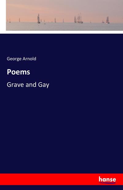 Poems : Grave and Gay - George Arnold