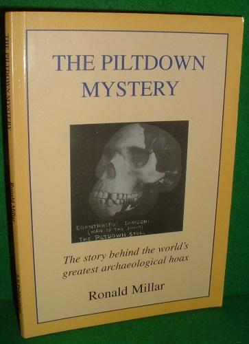 THE PILTDOWN MYSTERY The story behind the world's greatest archaeological hoax - RONALD MILLAR , Author