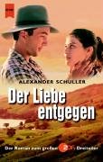 Der Liebe entgegen : Roman nach dem gleichnamigen TV-Dreiteiler von Burt Weinshanker. Heyne / 1 / Heyne allgemeine Reihe ; 20106 - Schuller, Alexander