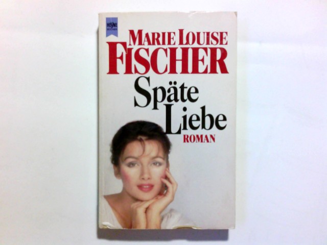 Späte Liebe : Roman. Heyne-Bücher / 1 / Heyne allgemeine Reihe ; Nr. 8281 - Fischer, Marie Louise