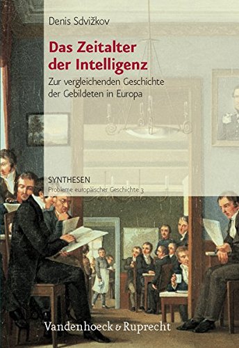 Das Zeitalter der Intelligenz : zur vergleichenden Geschichte der Gebildeten in Europa bis zum Ersten Weltkrieg. Denis SdviÅ¾kov / Synthesen ; Bd. 3 - SdviÅ¾kov, Denis A.