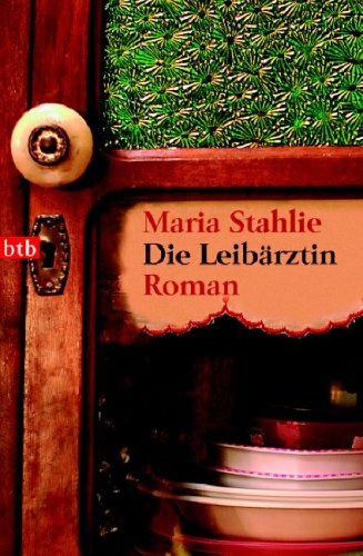 Die Leibärztin : Roman. Maria Stahlie. Übers. von Christiane Kuby / btb ; 73608 - Tolhuisen, Madeline