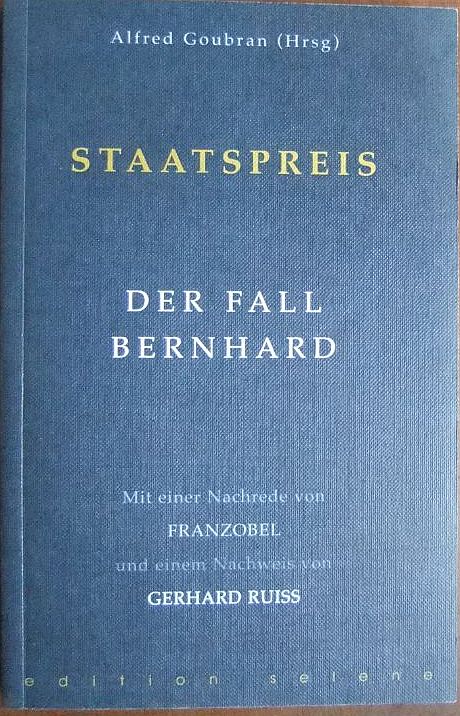 Staatspreis: Der Fall Bernhard. Mit einer Nachrede von Franzobel und einem Nachweis von Gerhard Ruiss. - Goubran, Alfred (Hg.)
