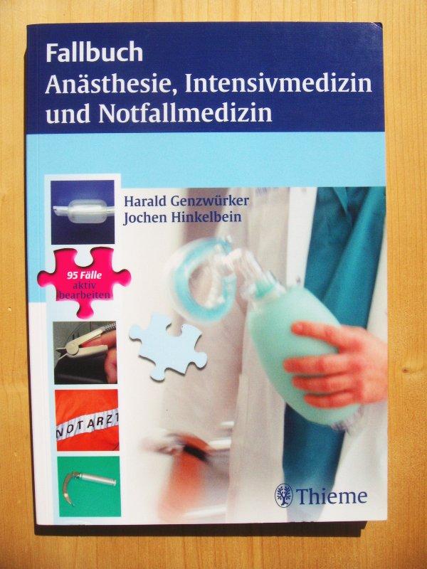 Fallbuch Anästhesie, Intensivmedizin und Notfallmedizin : 95 Fälle aktiv bearbeiten - Genzwürker, Harald / Hinkelbein, Jochen