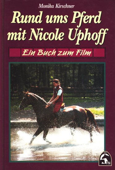 Rund um s Pferd mit Nicole Uphoff - Ein Buch zum Film. - Kirschner, Monika