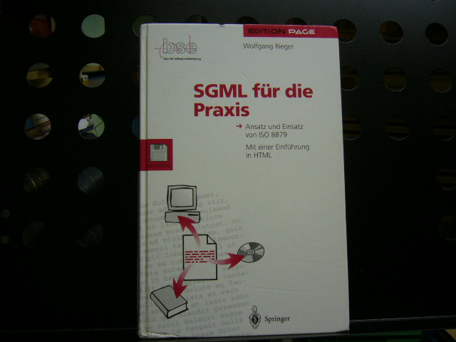 SGML für die Praxis: Ansatz und Einsatz von ISO 8879 - Rieger, Wolfgang