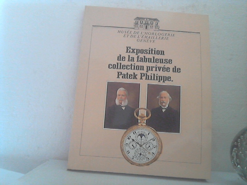 Les Montres Legendaires de Patek Philippe 1839 - 1989. = The Legendary Watches of Patek Philippe. [bilingual] - Exposition de la fabuleuse collection
