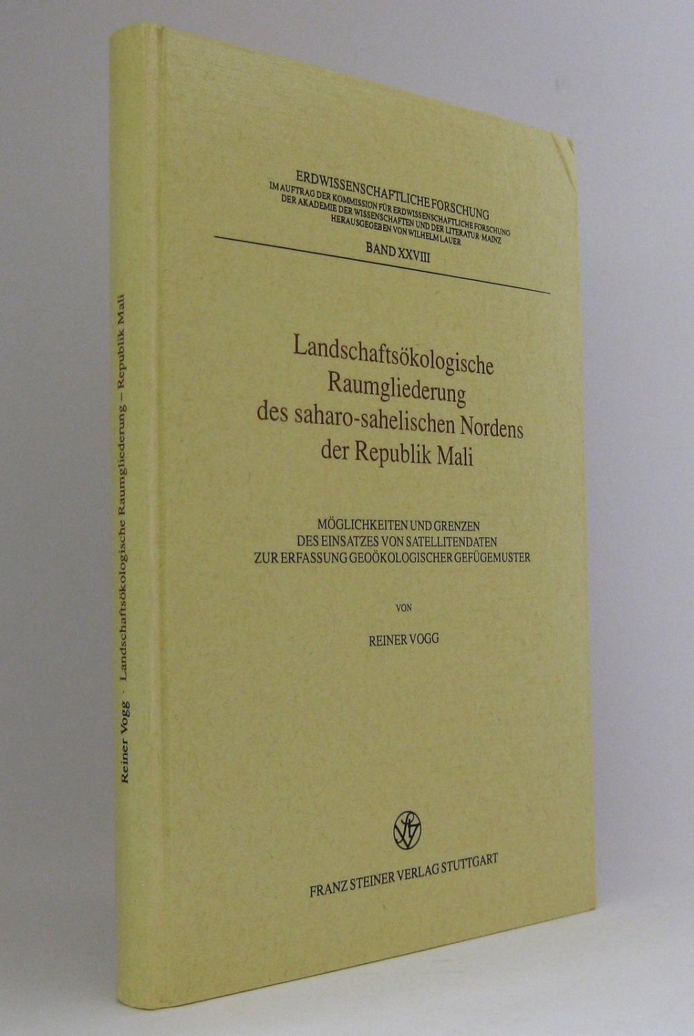 Landschaftsökologische Raumgliederung des saharo-sahelischen Nordens der Republik Mali : Möglichkeiten und Grenzen des Einsatzes von Satellitendaten zur Erfassung geoökologischer Gefügemuster : (Reihe: Erdwissenschaftliche Forschung, Band 28) - Vogg, Reiner