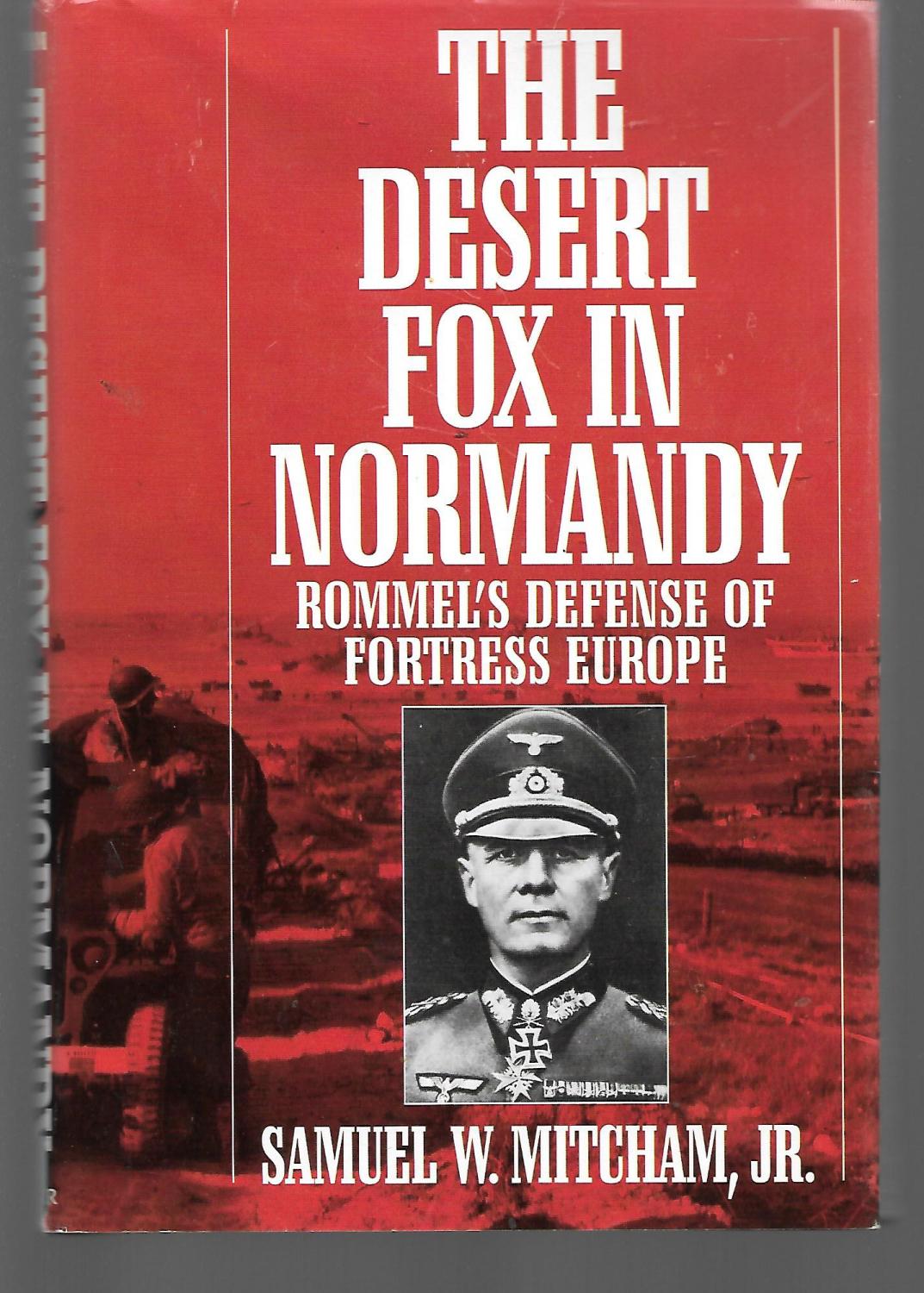 The Desert Fox In Normandy ( Rommel's Defense Of Fortress Europe ) - Samuel Mitcham ( Erwin Rommel )
