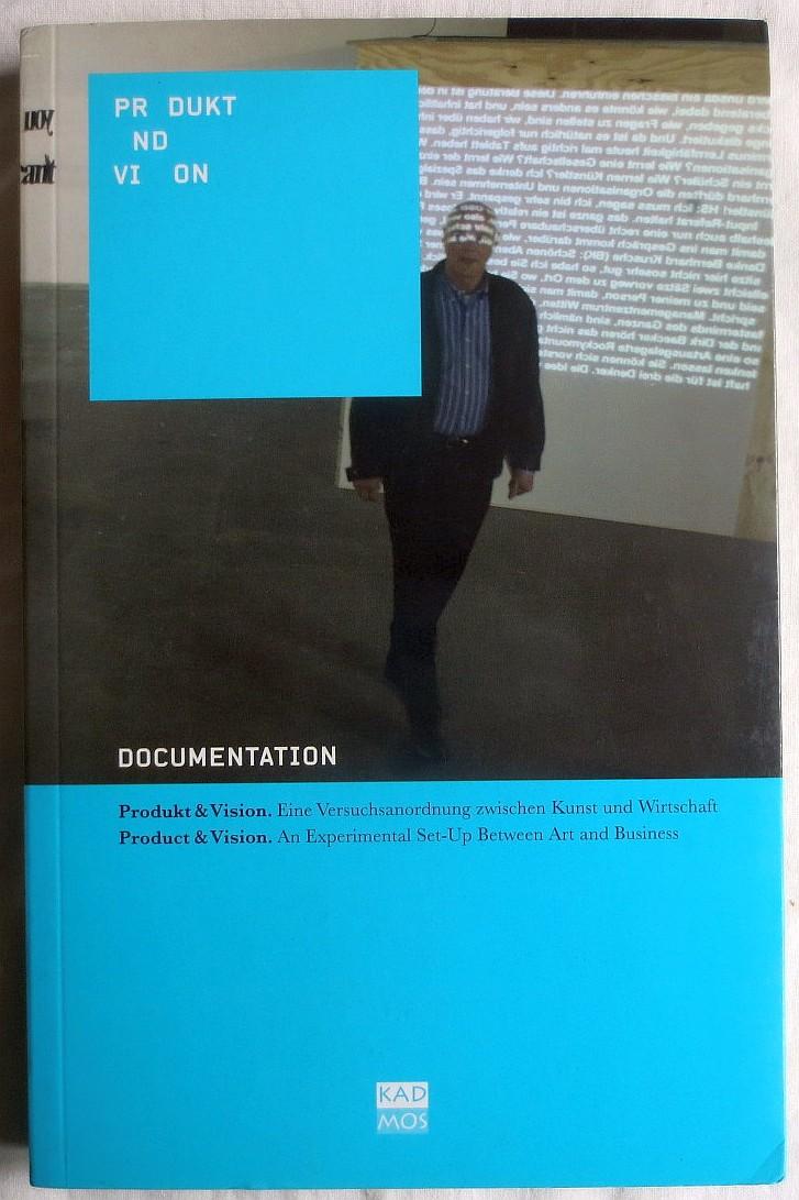 Documentation, Produkt & Vision. Eine Versuchsanordnung zwischen Kunst und Wirtschaft - Brellochs, Mari (Hrsg.)