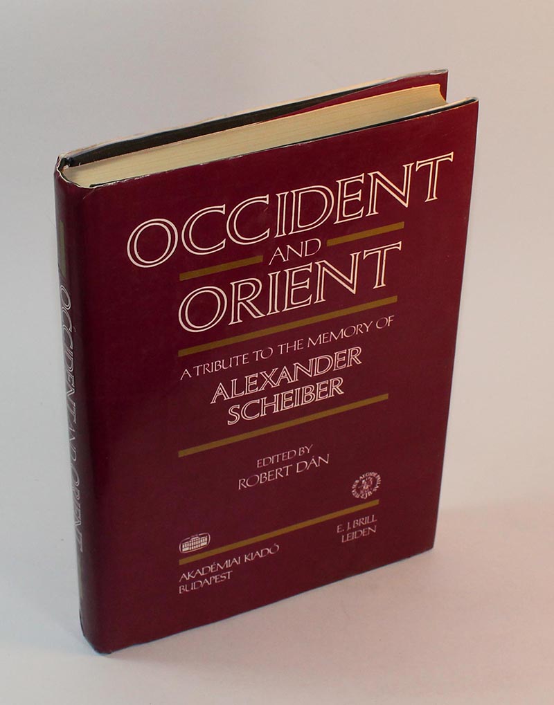 Occident and Orient: A Tribute to the Memory of Alexander Scheiber - Robert Dan [Editor]