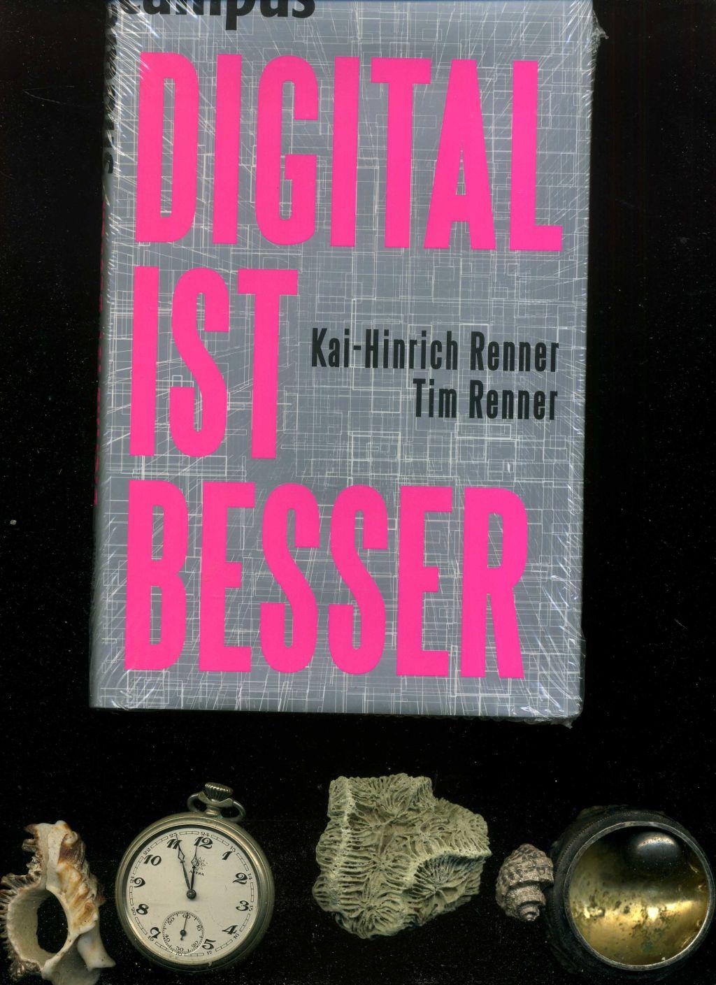 DIGITAL IST BESSER: Warum das Abendland auch durch das Internet nicht untergehen wird. - Kai-Hinrich Renner und Tim Renner