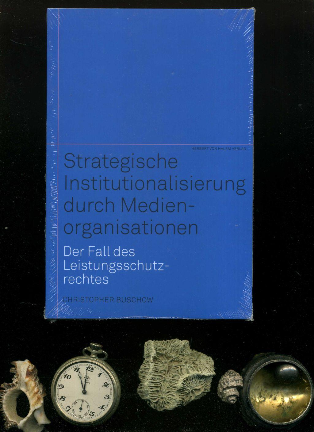 Strategische Institutionalisierung durch Medienorganisationen. Der Fall des Leistungsschutzrechtes. - Christopher Buschow