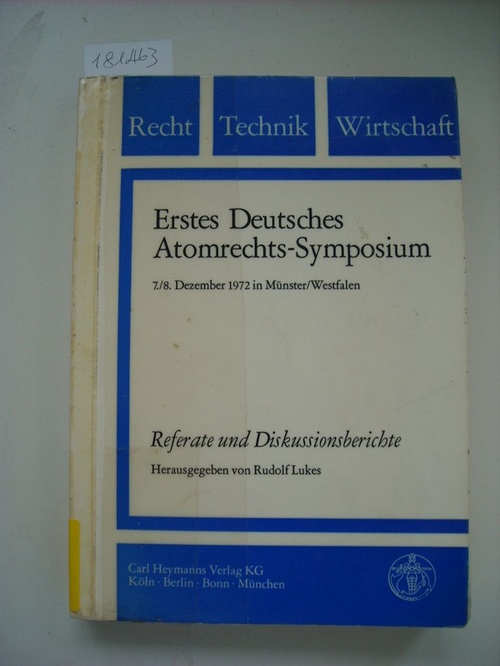 Erstes Deutsches Atomrechts-Symposium. 7./8. Dezember 1972 in Münster/Westfalen. Referate u. Diskussionsberichte. - Lukes, Rudolf (Hg.)