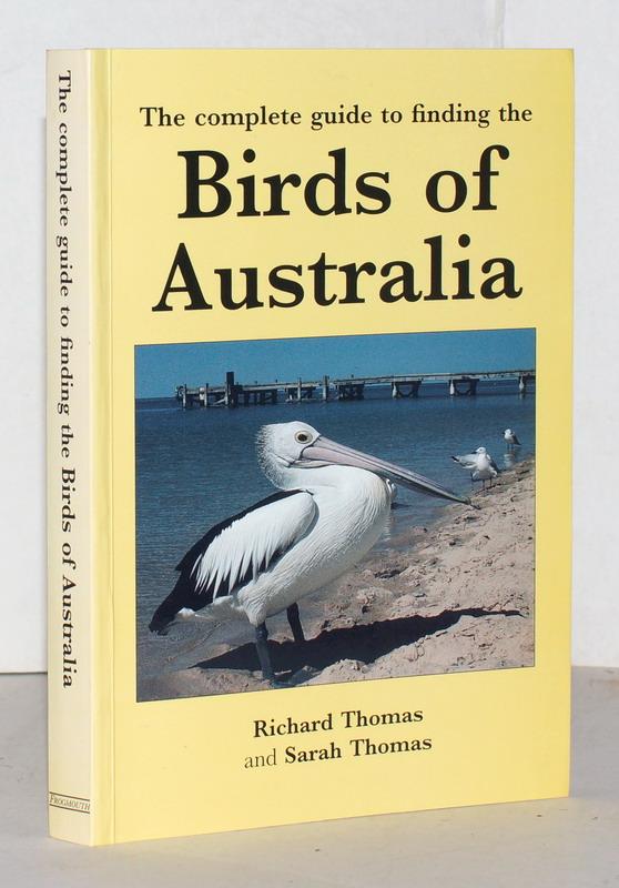 The Complete Guide to Finding the Birds of Australia. - Thomas, Richard; Sarah Thomas.