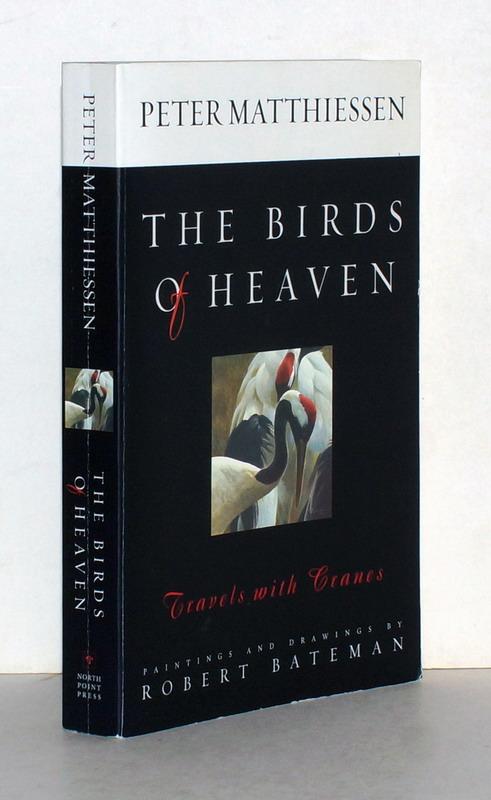 The Birds of Heaven. Travels with Cranes. Paintings and Drwaings by Robert Bateman. - Matthiessen, Peter.